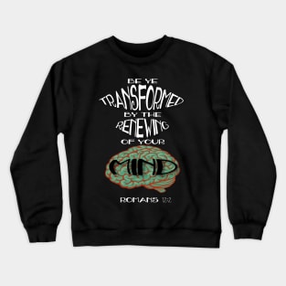 Romans 12:2 Transformed by the Renewing of the Mind Crewneck Sweatshirt